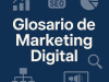 Glosario DE Marketing Digital 2025 – Diccionario de Términos de Marketing Digital